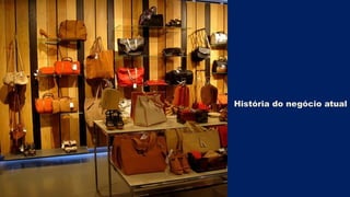 História do negócio atual

 