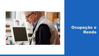Ocupação e 
Renda 
 