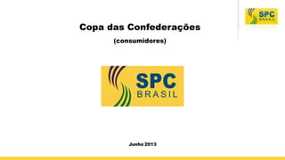 1
Copa das Confederações
(consumidores)
Junho‘2013
 