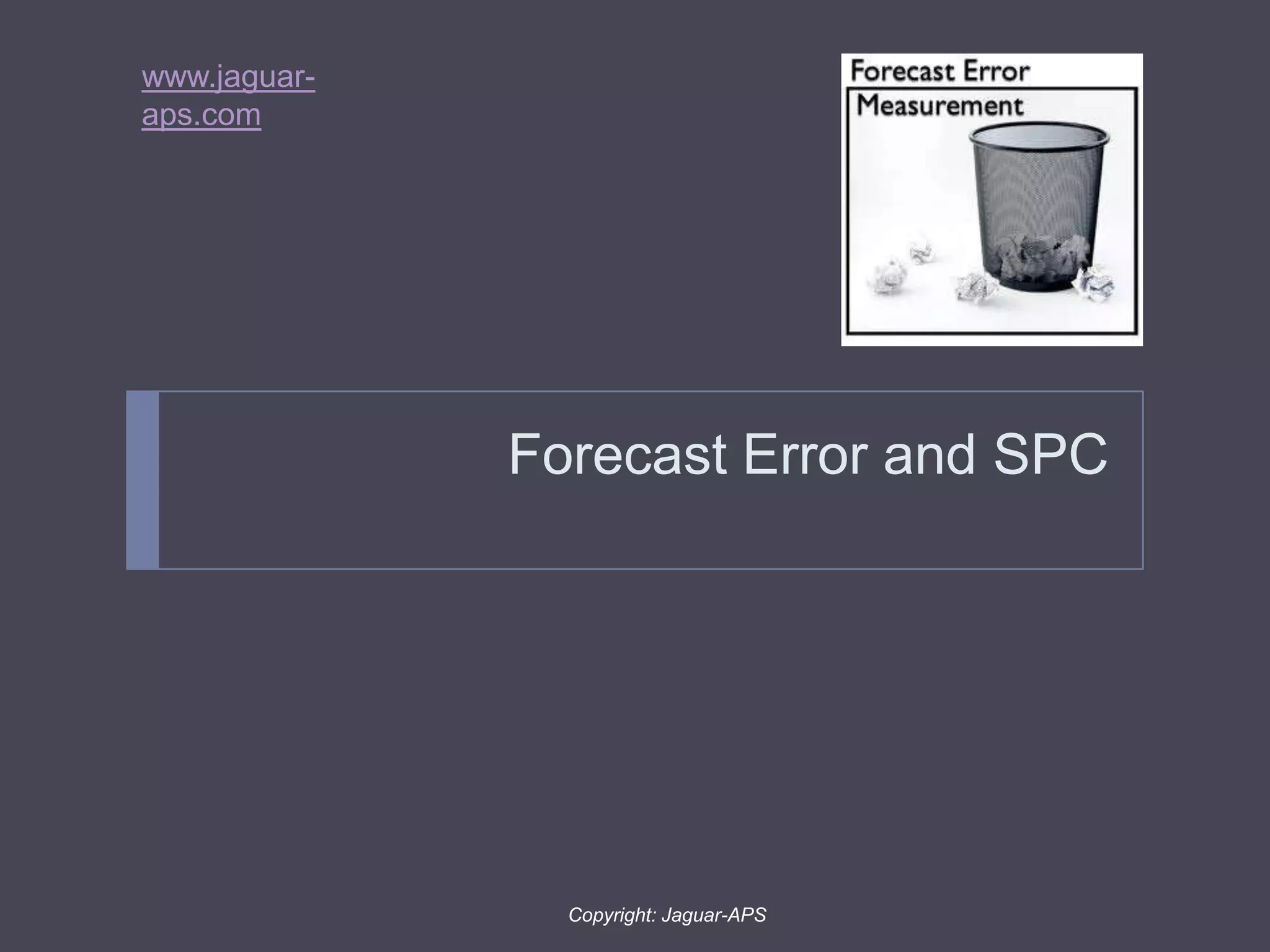 www.jaguar-
aps.com
Copyright: Jaguar-APS
Forecast Error and SPC
 