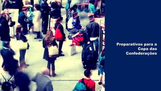 Preparativos para a
Copa das
Confederações
 