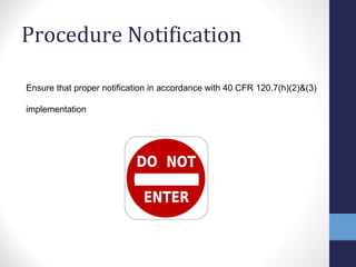 Procedure Notification 
Ensure that proper notification in accordance with 40 CFR 120.7(h)(2)&(3) 
implementation 
 