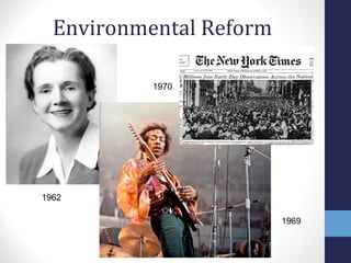 Environmental Reform 
1962 
1969 
1970 
 