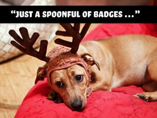“Just a spoonful of badges …”
 