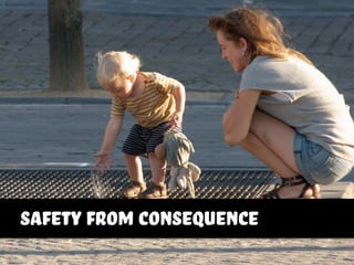 safety from consequence
 