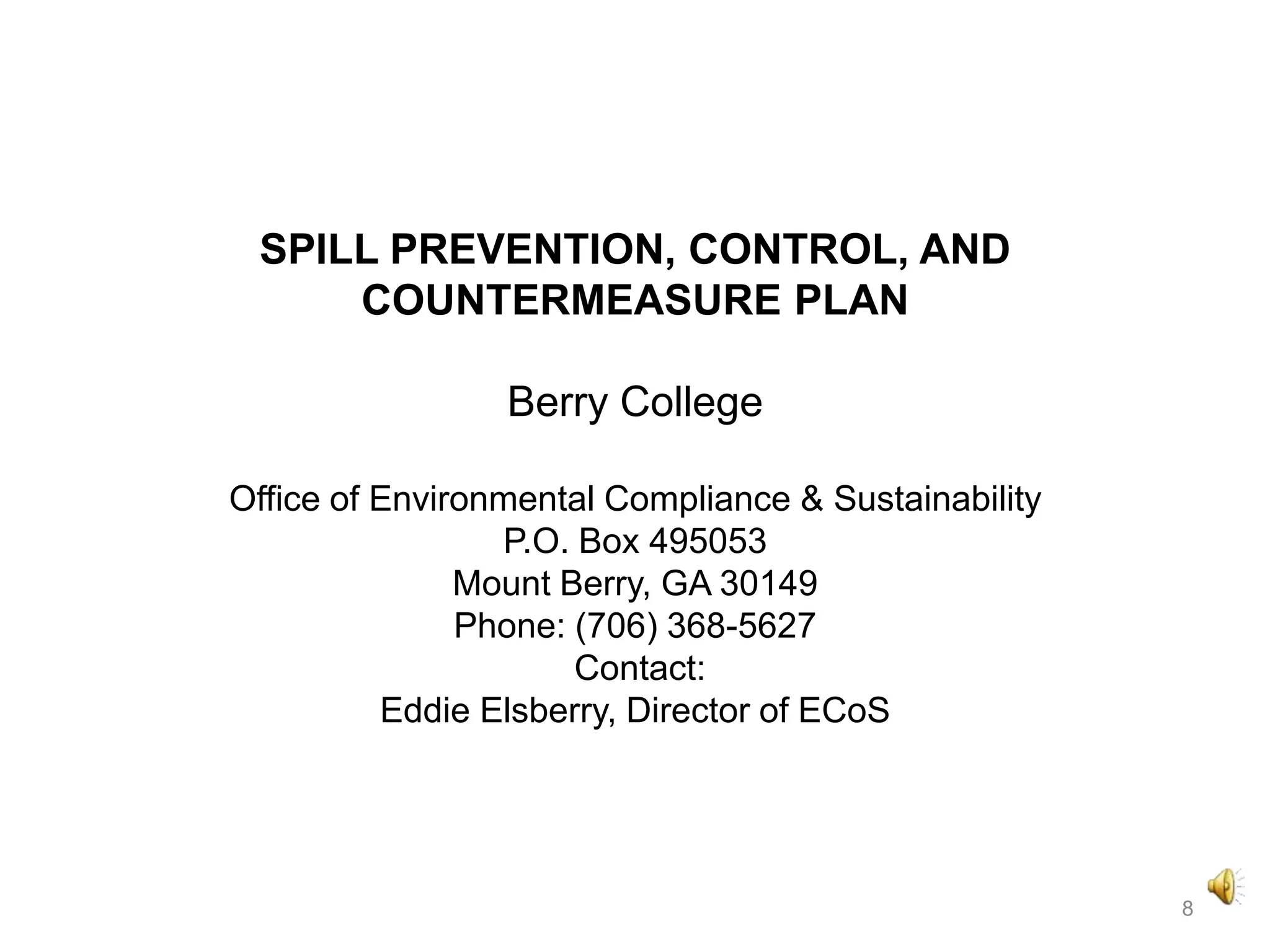 SPILL PREVENTION, CONTROL, ANDCOUNTERMEASURE PLANBerry CollegeOffice of Environmental Compliance & SustainabilityP.O. Box 495053Mount Berry, GA 30149Phone: (706) 368-5627 Contact:Eddie Elsberry, Director of ECoS8
