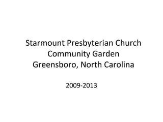 Starmount Presbyterian Church
Community Garden
Greensboro, North Carolina
2009-2013

 