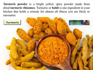 Turmeric powder is a bright yellow spice powder made from
dried turmeric rhizomes. Turmeric or haldi is one ingredient in your
kitchen that holds a remedy for almost all illness you are likely to
encounter.
 