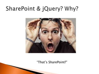 “That‟s SharePoint?”
 