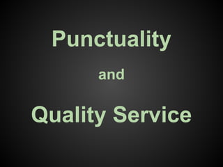 Punctuality
and
Quality Service
 