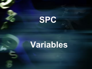 SPC
Variables
 