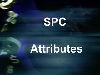 SPC
Attributes
 