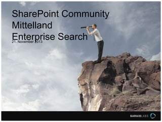 SharePoint Community
Mittelland
Enterprise Search
21. November 2013

 