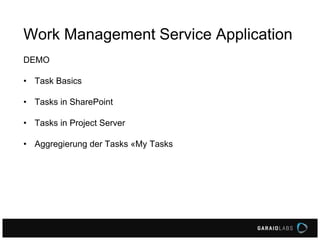 Work Management Service Application
DEMO
• Task Basics
• Tasks in SharePoint
• Tasks in Project Server
• Aggregierung der Tasks «My Tasks
 