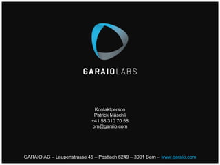 Kontaktperson
Patrick Mäschli
+41 58 310 70 58
pm@garaio.com
GARAIO AG – Laupenstrasse 45 – Postfach 6249 – 3001 Bern – www.garaio.com
 