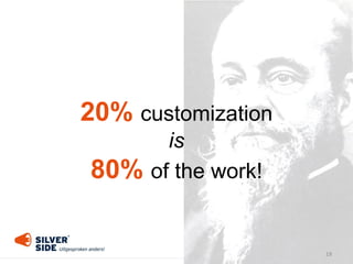 19
20% customization
is
80% of the work!
 