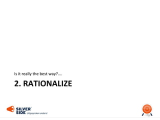 2. RATIONALIZE
Is it really the best way?....
26
 