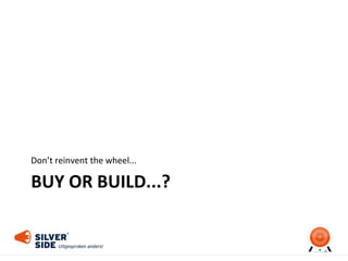 BUY OR BUILD...?
Don’t reinvent the wheel...
4
 