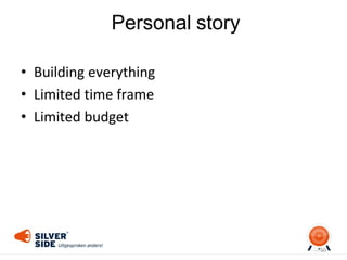 • Building everything
• Limited time frame
• Limited budget
50
Personal story
 