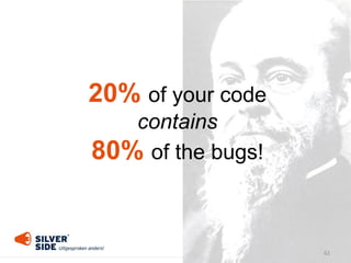 62
20% of your code
contains
80% of the bugs!
 