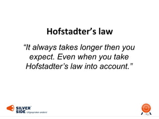 Hofstadter’s law
63
“It always takes longer then you
expect. Even when you take
Hofstadter’s law into account.”
 