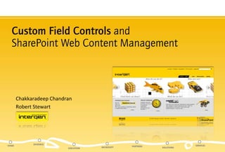 Custom Field Controls and SharePoint Web Content Management,[object Object],Chakkaradeep Chandran ,[object Object],Robert Stewart,[object Object]