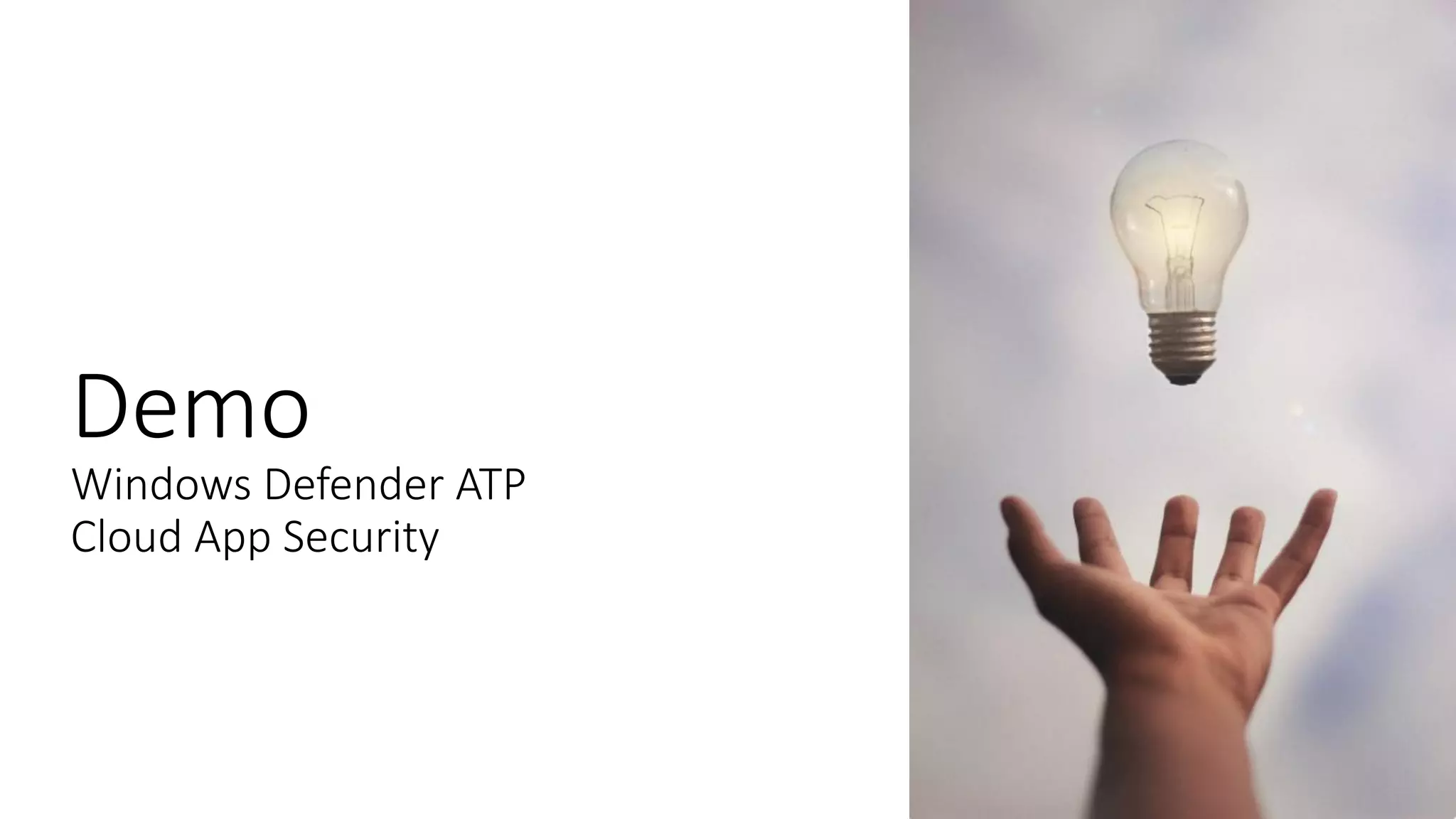 Demo
Windows Defender ATP
Cloud App Security
 