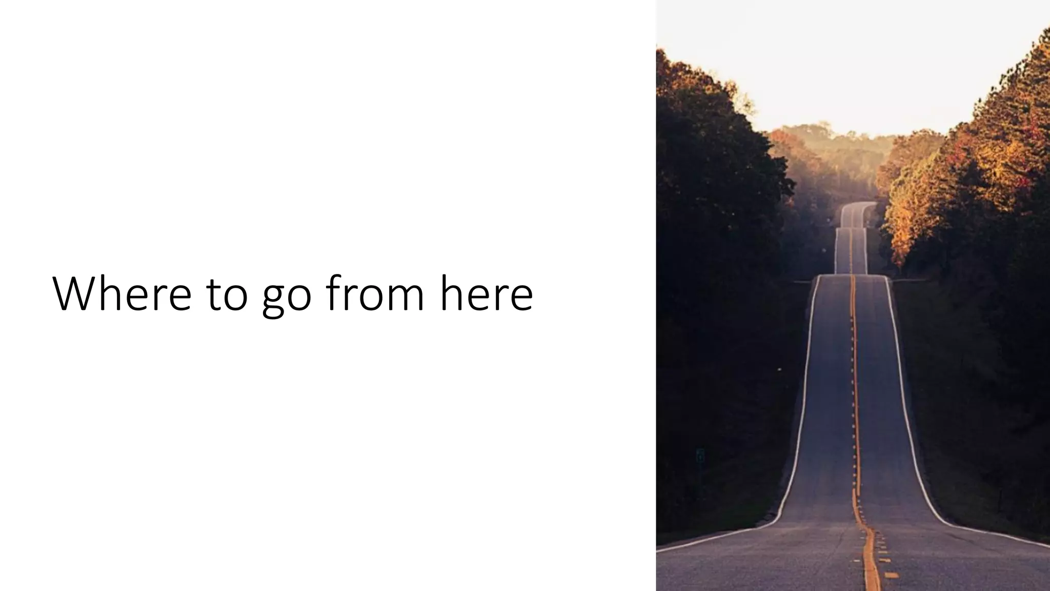 Where to go from here
 