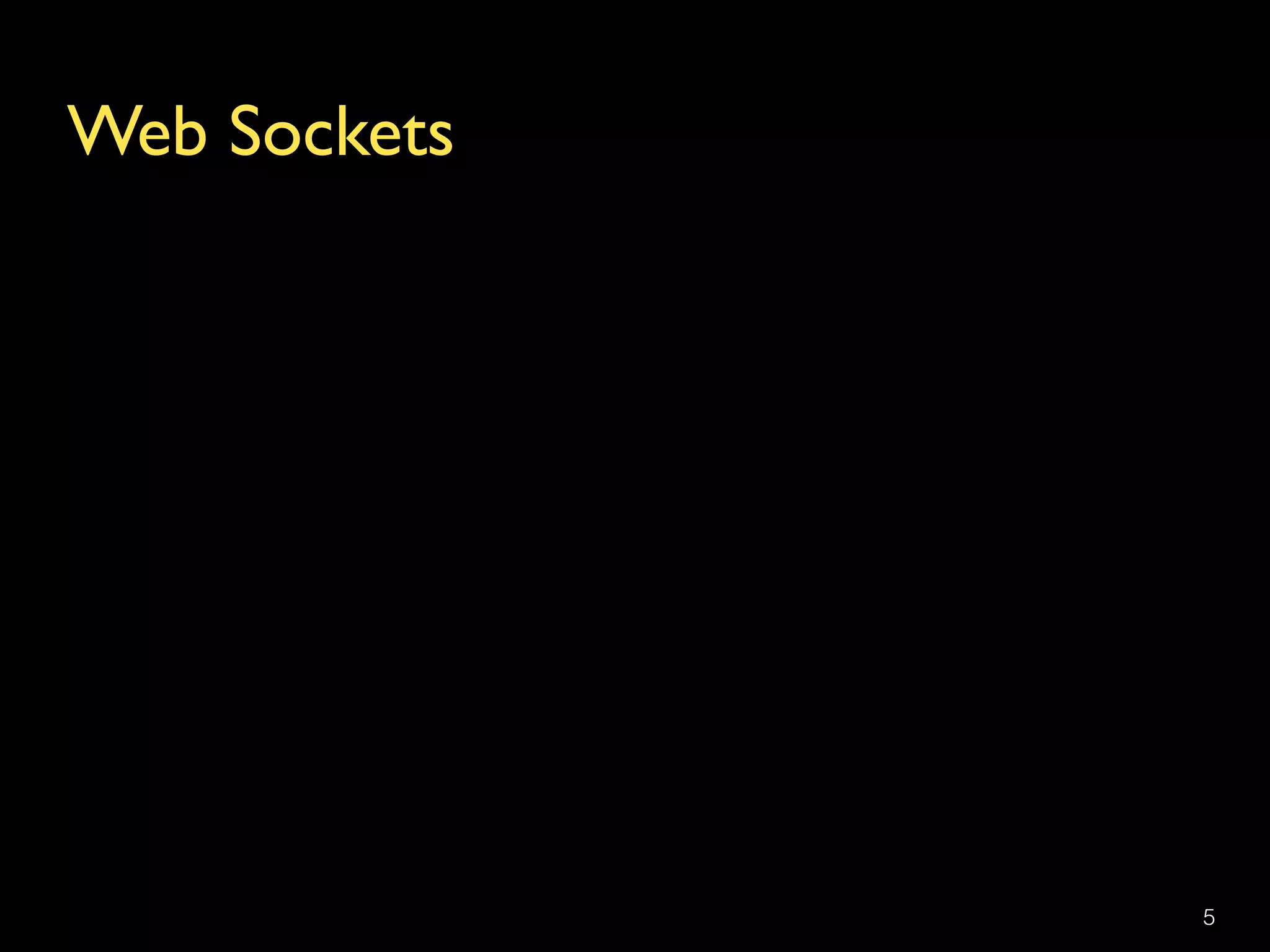 Web Sockets
5
 