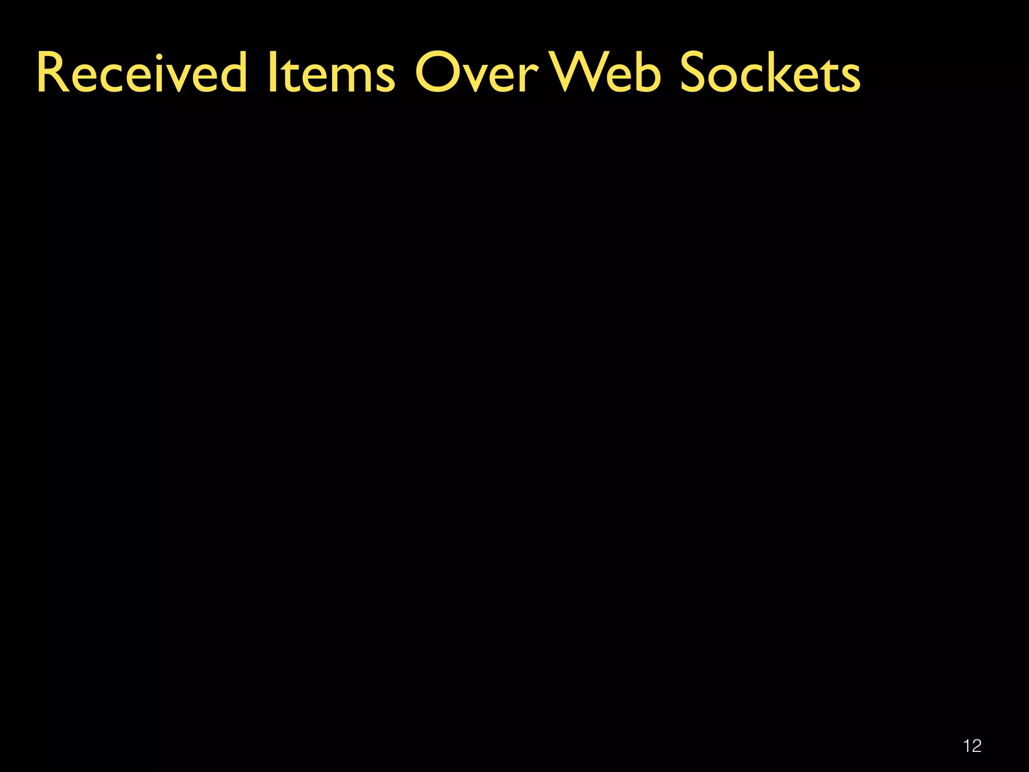 12
Received Items Over Web Sockets
 