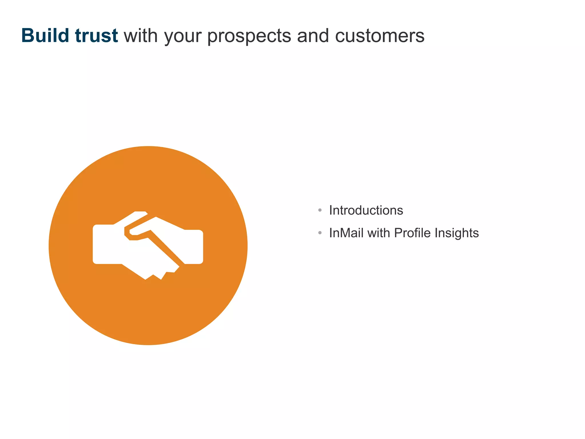 Build trust with your prospects and customers
• Introductions
• InMail with Profile Insights
 