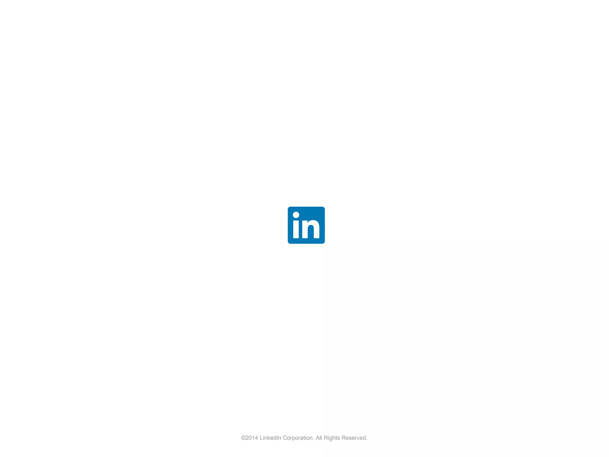 ©2014 LinkedIn Corporation. All Rights Reserved.
 