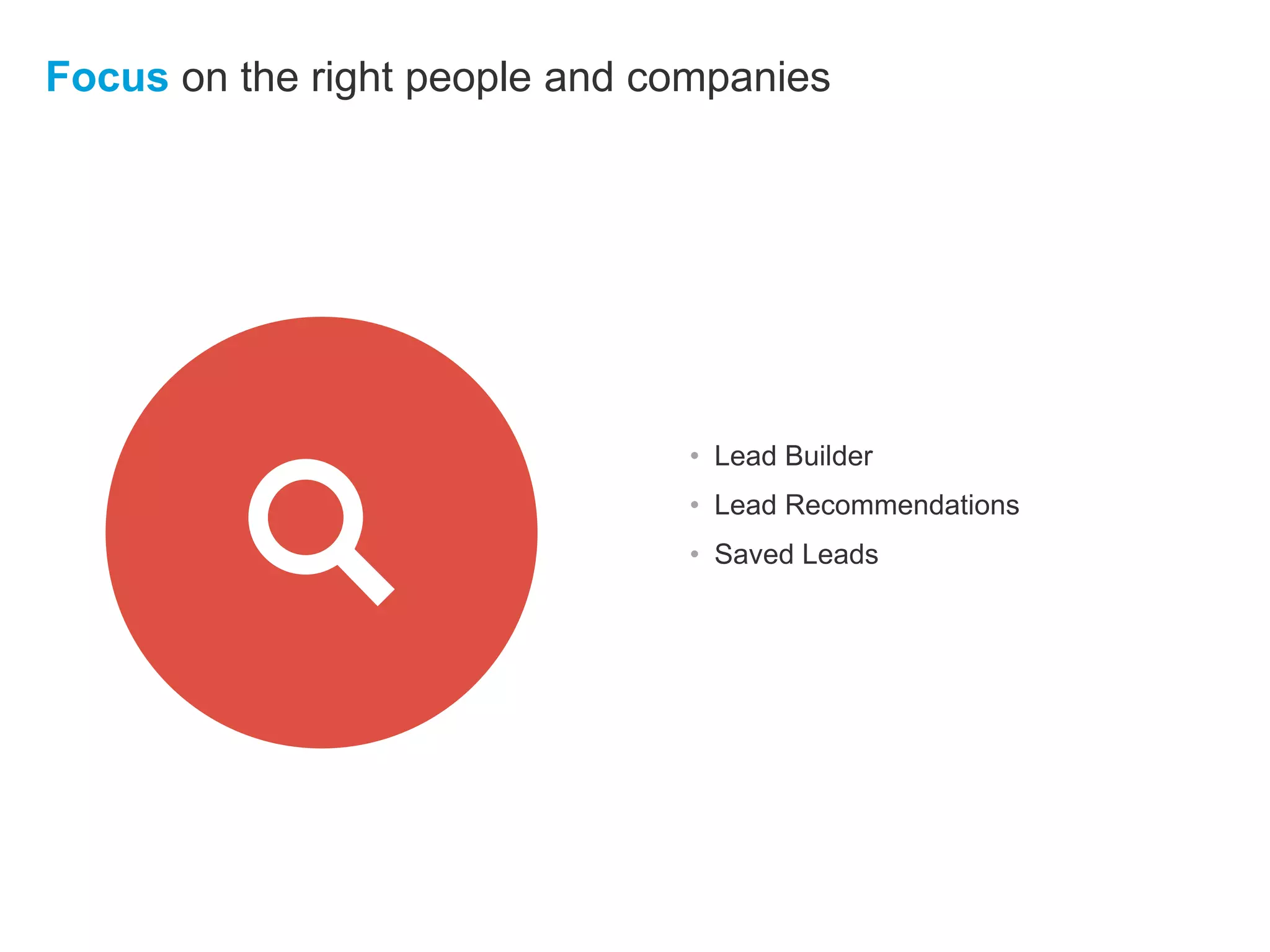 Focus on the right people and companies
• Lead Builder
• Lead Recommendations
• Saved Leads
 
