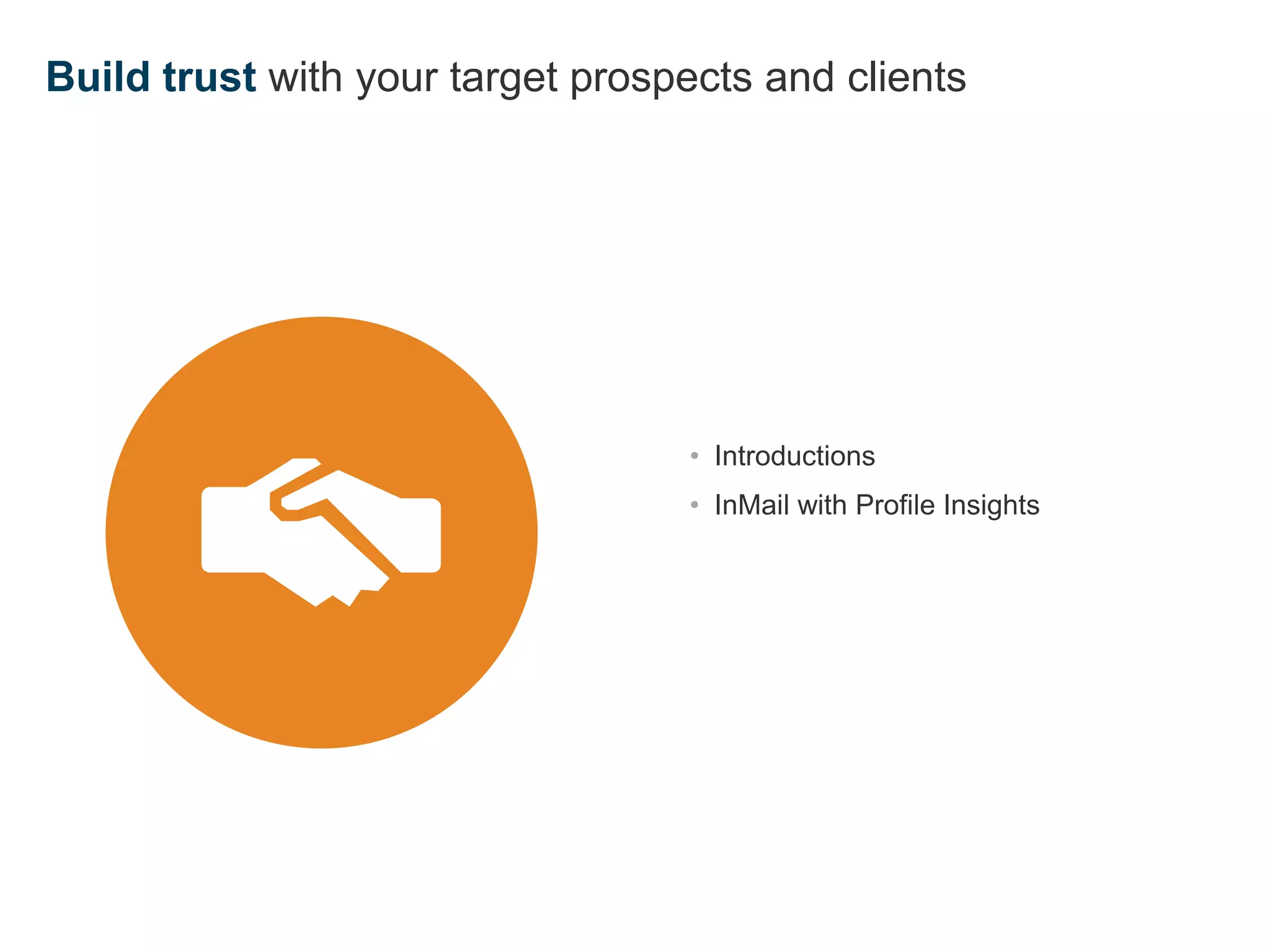 Build trust with your target prospects and clients
• Introductions
• InMail with Profile Insights
 