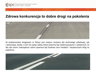Zdrowa konkurencja to dobre drogi na pokolenia
W budownictwie drogowym w Polsce jest miejsce zarówno dla technologii asfal...