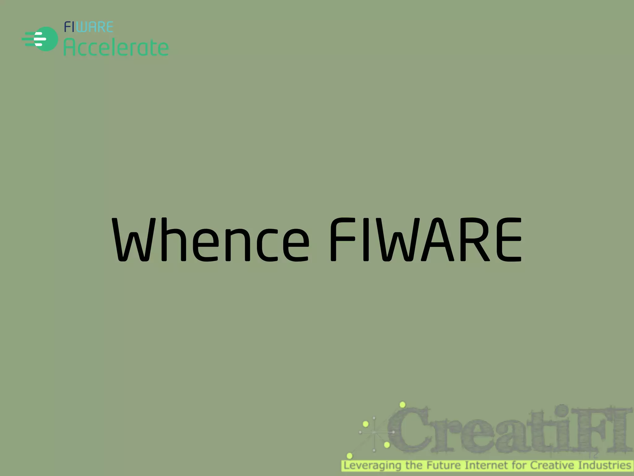 Whence FIWARE 
12 
 