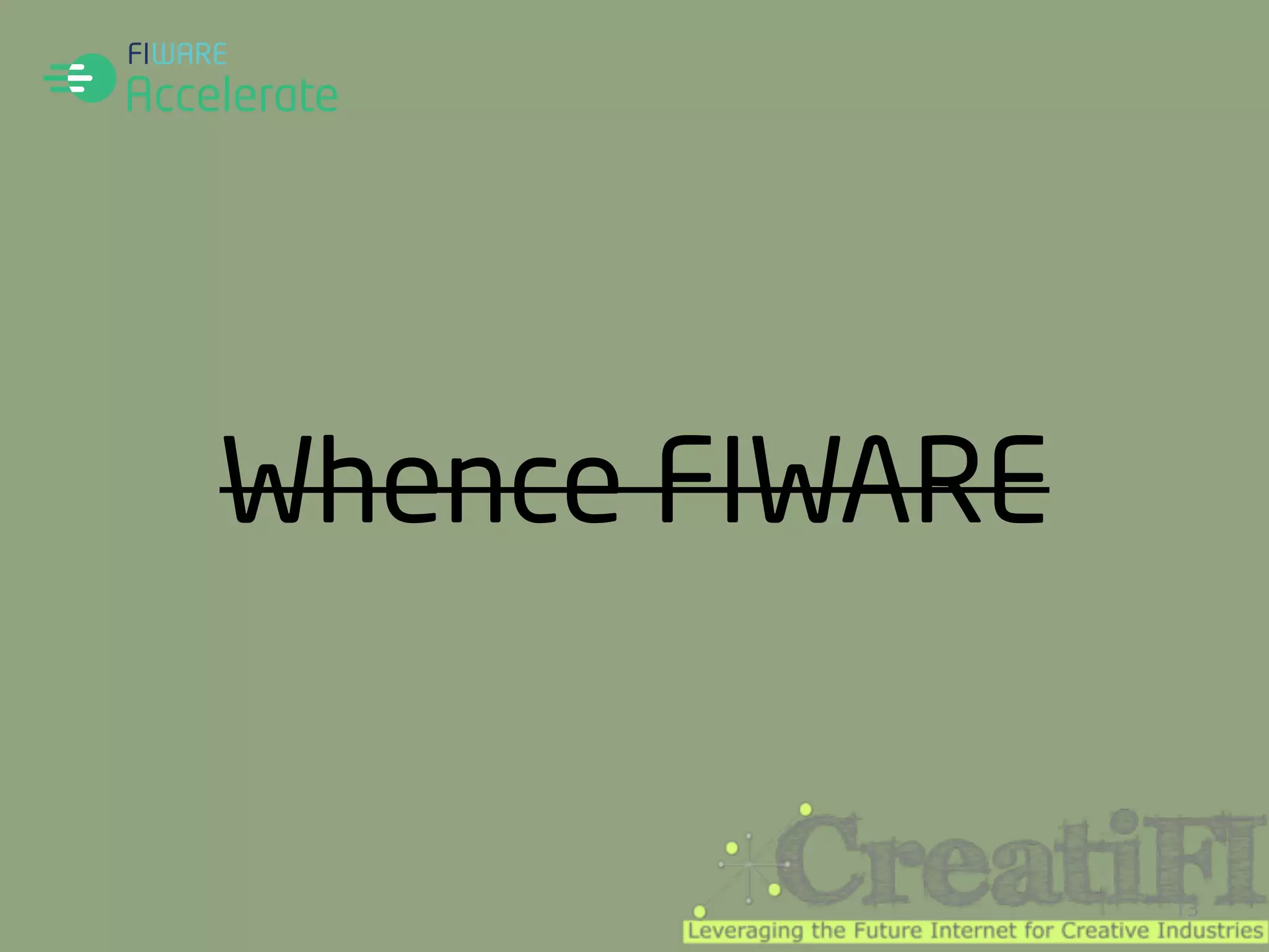 Whence FIWARE 
13 
 