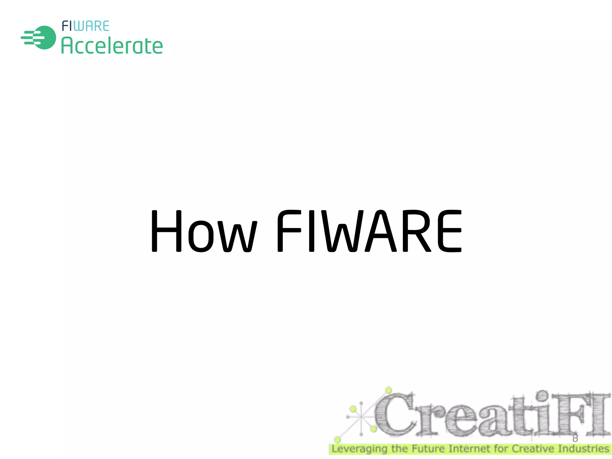 How FIWARE 
8 
 
