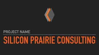 SILICON PRAIRIE CONSULTING
PROJECT NAME
 