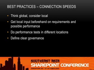 BEST PRACTICES – CONNECTION SPEEDS
• Think global, consider local
• Get local input beforehand on requirements and
possibl...