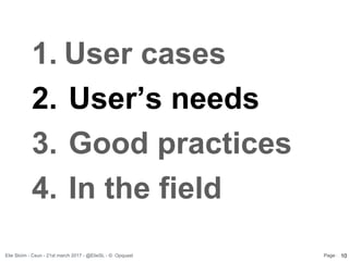 Elie Sloïm - Csun - 21st march 2017 - @ElieSL - © Opquast Page :
1. User cases
2. User’s needs
3. Good practices
4. In the...