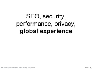 Elie Sloïm - Csun - 21st march 2017 - @ElieSL - © Opquast Page :
SEO, security,
performance, privacy,
global experience
30
 