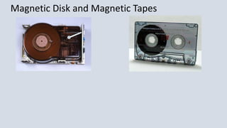 Magnetic Disk and Magnetic Tapes
 