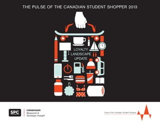 Research &
Strategic Insight
THE PULSE OF THE CANADIAN STUDENT SHOPPER 2013
LOYALTY
LANDSCAPE
UPDATE
 