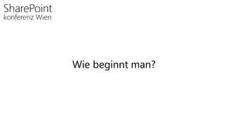 Wie beginnt man?
 