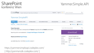 Yammer.Simple.API
https://yammersimpleapi.codeplex.com/
[ http://yammersdk.codeplex.com/ ]
 