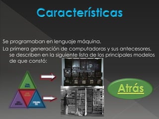 Se programaban en lenguaje máquina.
La primera generación de computadoras y sus antecesores,
se describen en la siguiente lista de los principales modelos
de que constó:
1949-
EDVAC
 