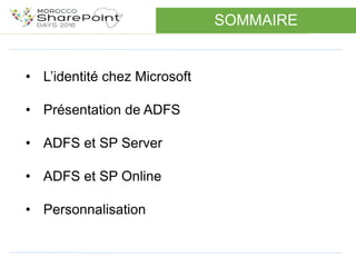 • L’identité chez Microsoft
• Présentation de ADFS
• ADFS et SP Server
• ADFS et SP Online
• Personnalisation
SOMMAIRE
4
 
