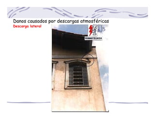 Danos causados por descargas atmosféricas
Descarga lateral
 