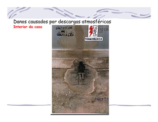 Danos causados por descargas atmosféricas
Interior da casa
 